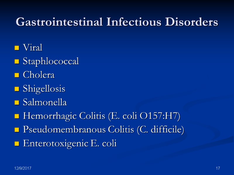 12/9/2017 17 Gastrointestinal Infectious Disorders Viral Staphlococcal Cholera Shigellosis Salmonella Hemorrhagic Colitis (E. coli